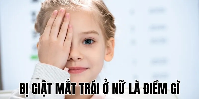 Bị Giật Mắt Trái Ở Nữ Là Điềm Gì