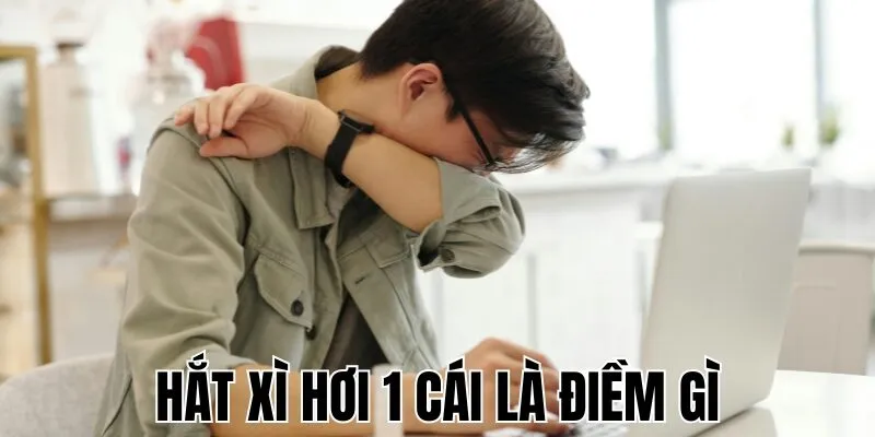 Hắt Xì Hơi 1 Cái Là Điềm Gì