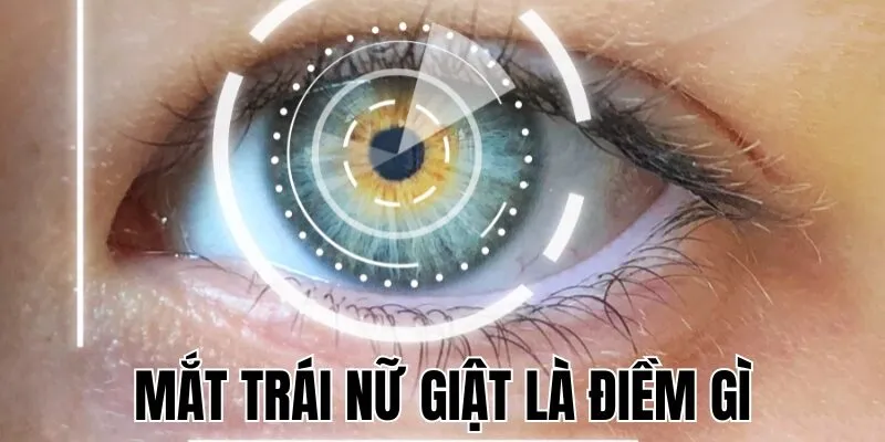 Mắt Trái Nữ Giật Là Điềm Gì