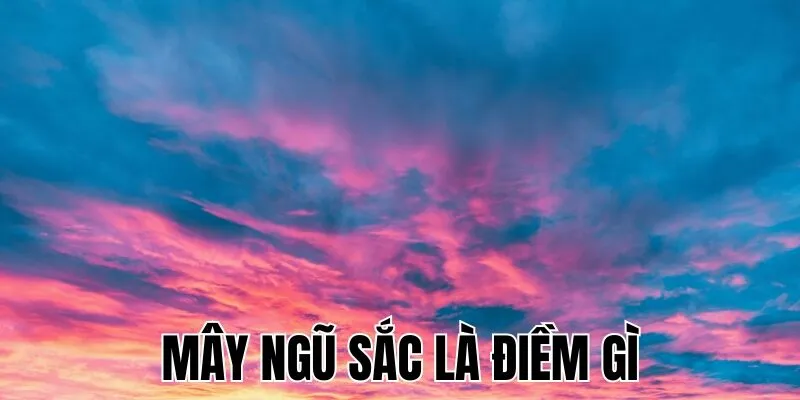 Mây Ngũ Sắc Là Điềm Gì