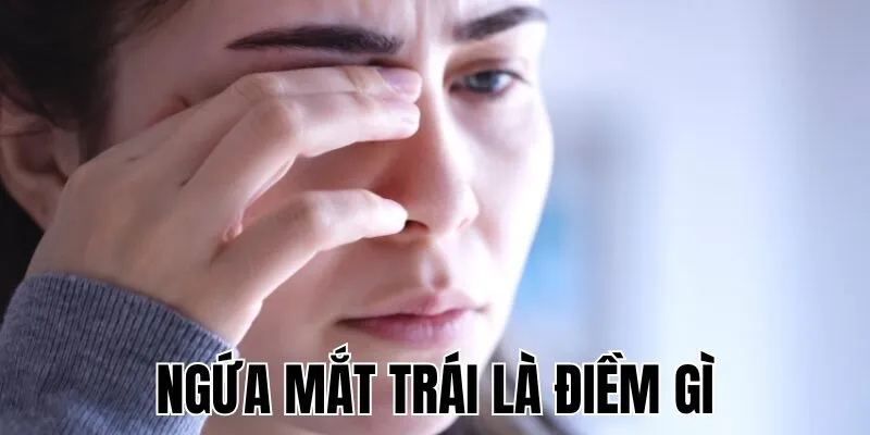 Ngứa Mắt Trái Là Điềm Gì