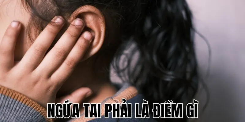 Ngứa Tai Phải Là Điềm Gì