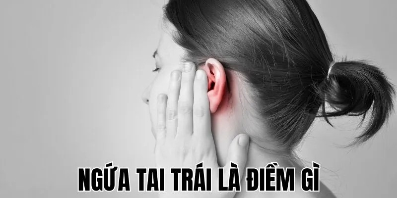 Ngứa Tai Trái Là Điềm Gì