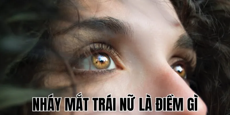 Nháy Mắt Trái Nữ Là Điềm Gì