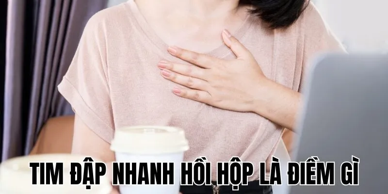 Tim đập nhanh hồi hộp là điềm gì